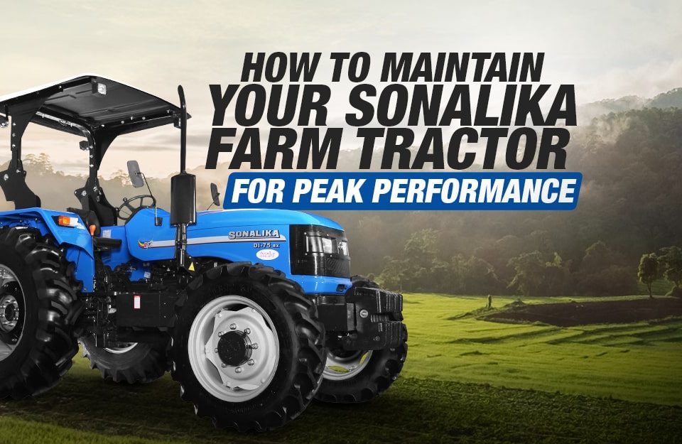 How to Maintain Your Sonalika Farm Tractor for Peak Performance