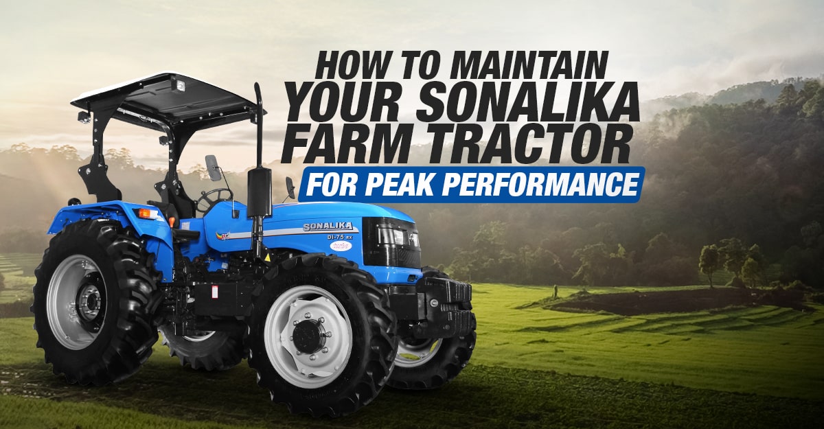 How to Maintain Your Sonalika Farm Tractor for Peak Performance