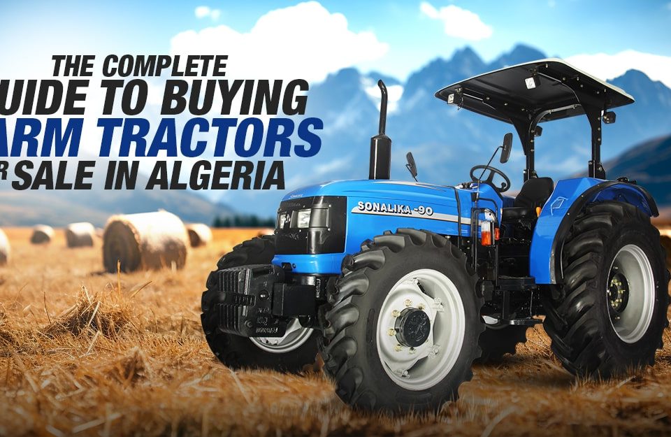 The Complete Guide to Buying Farm Tractors for Sale in Algeria