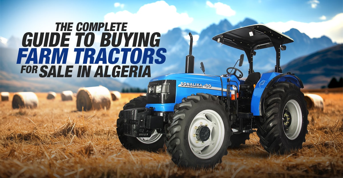 The Complete Guide to Buying Farm Tractors for Sale in Algeria