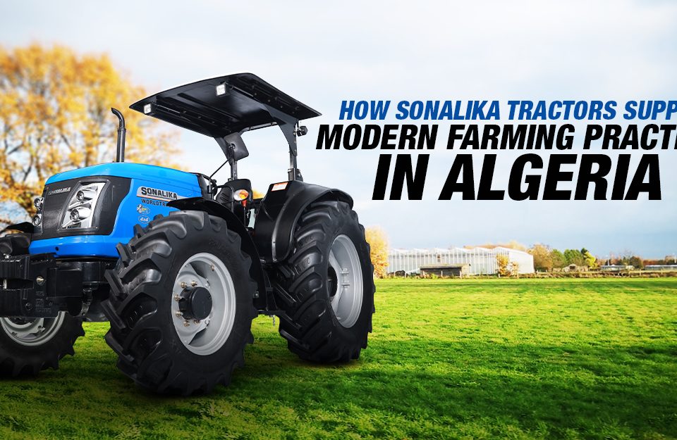 How Sonalika Tractors Support Modern Farming Practices in Algeria