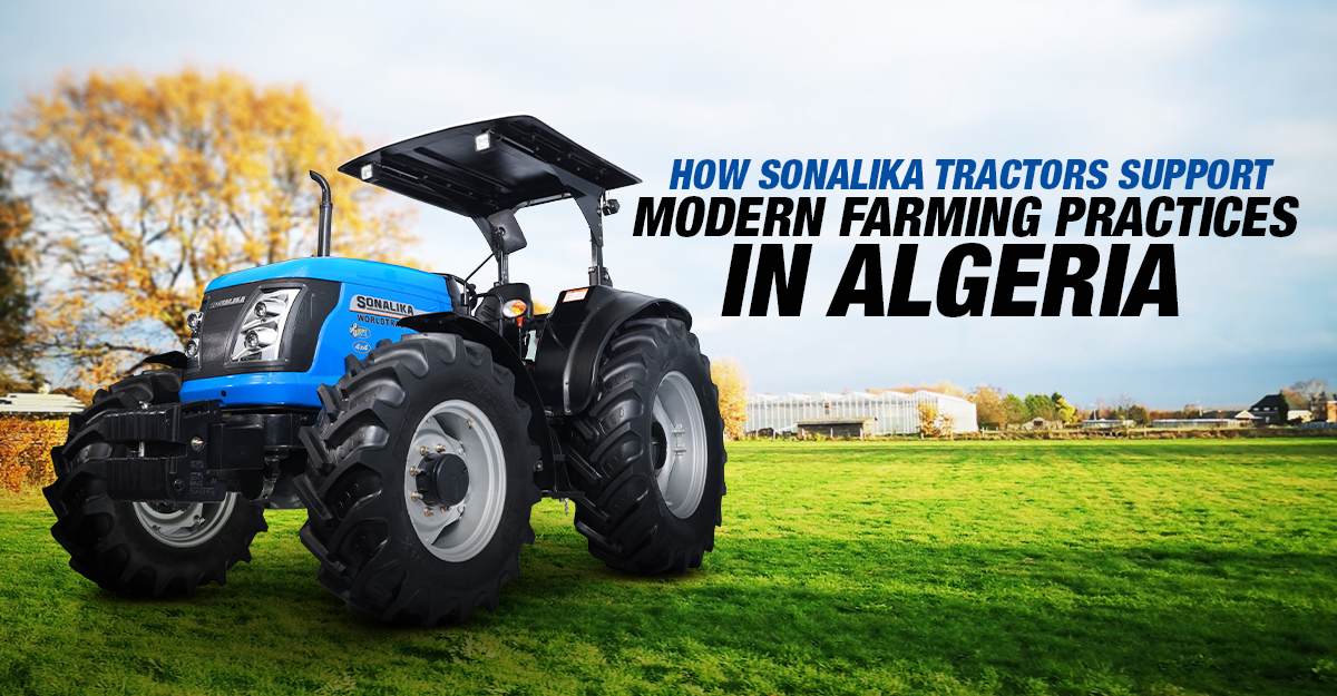 How Sonalika Tractors Support Modern Farming Practices in Algeria